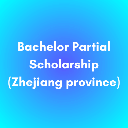 Bachelor Partial Scholarship(Zhejiang province)