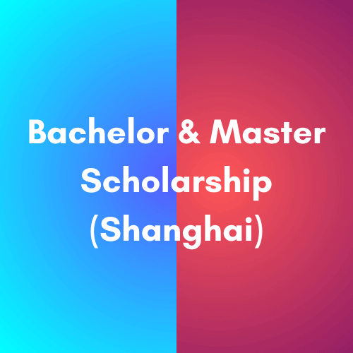 Bachelor & Master Scholarship (Shanghai)